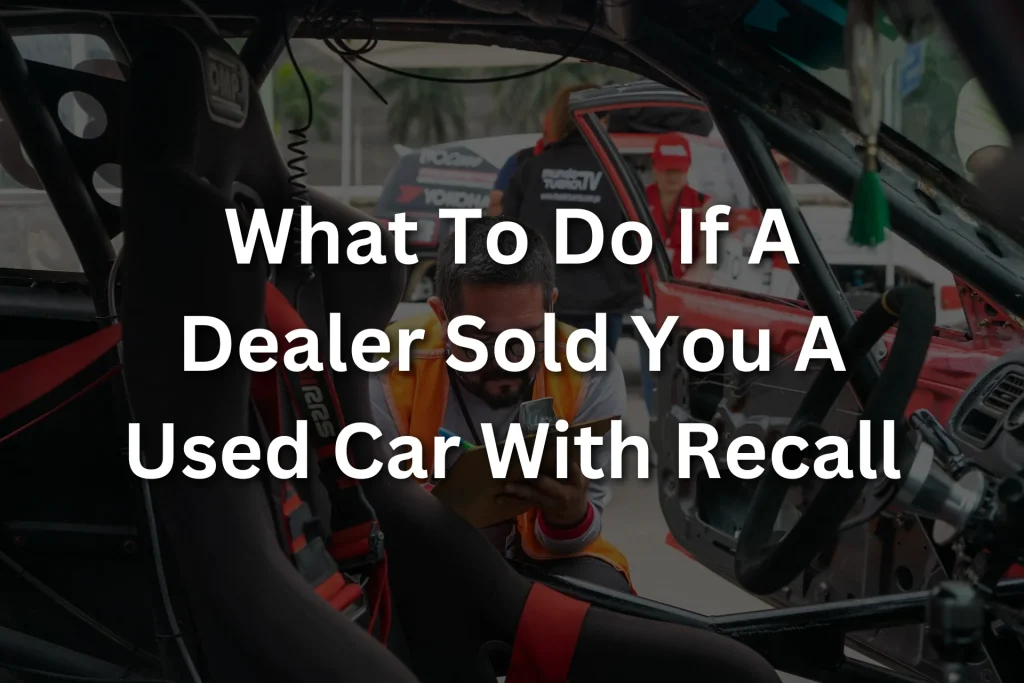 used car dealer sold me car with recall