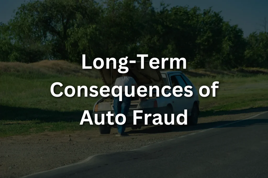 Long-Term Consequences of Auto Fraud