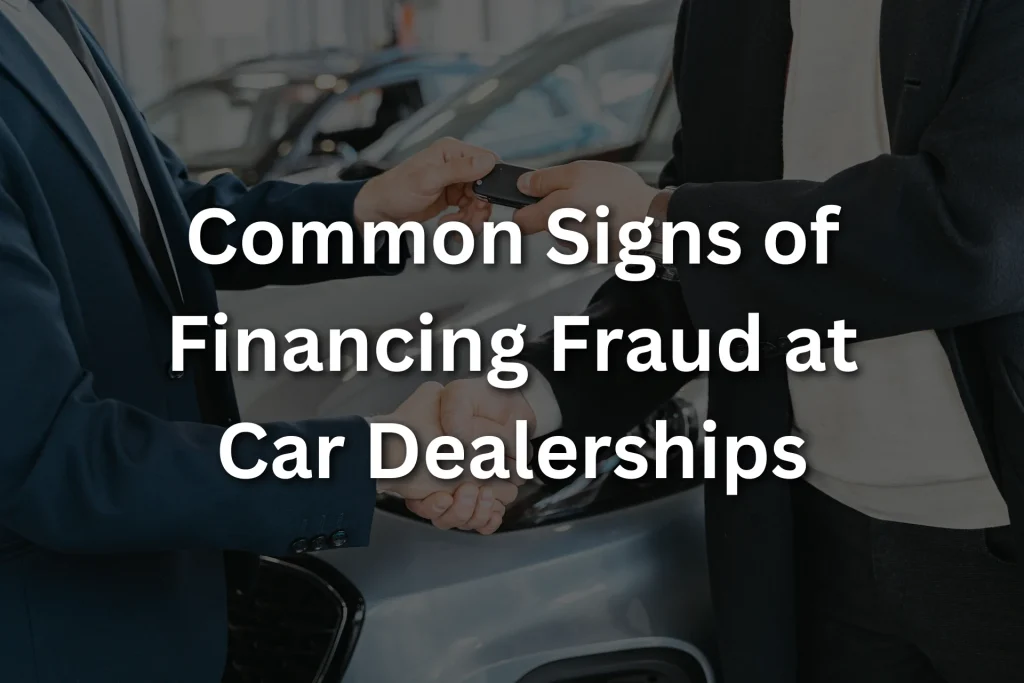 common signs of financing fraud at car dealerships