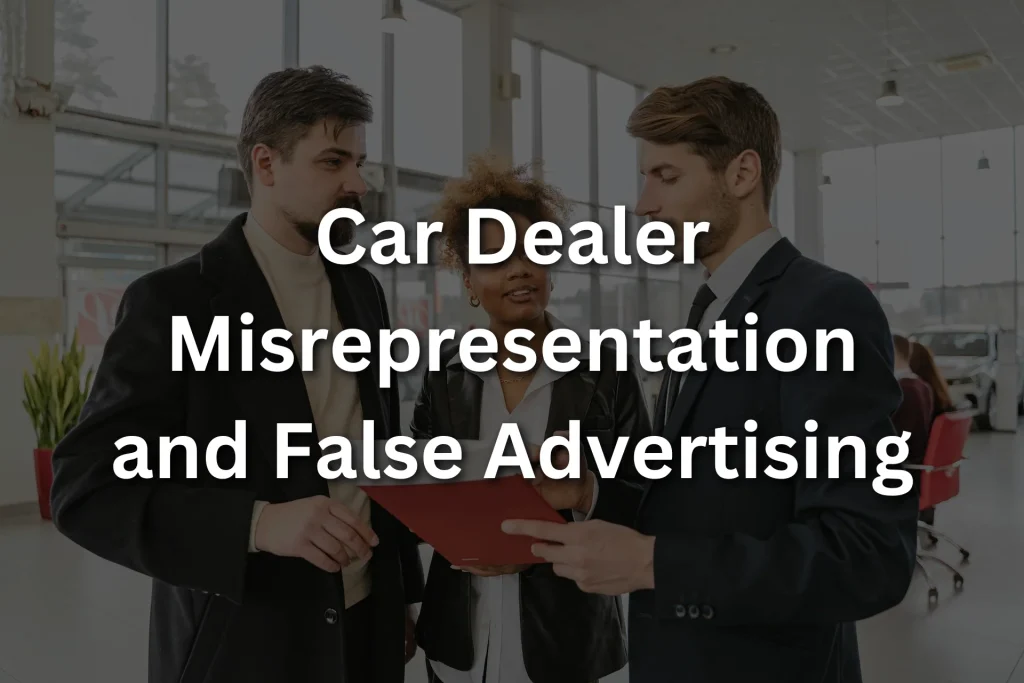 Car Dealer Misrepresentation and False Advertising