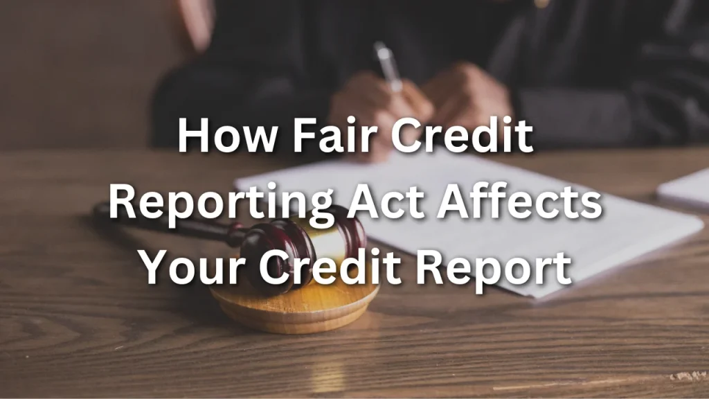 how fair credit reporting act affects your credit report