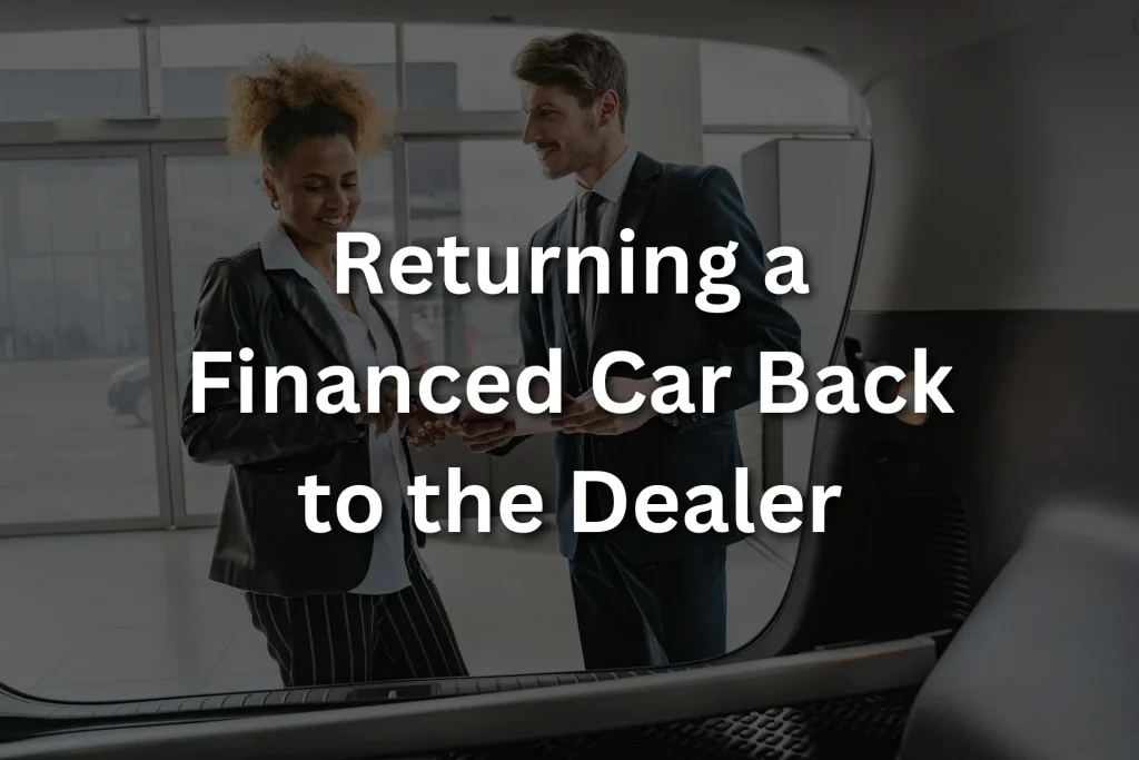 Returning a Financed Car Back to the Dealer