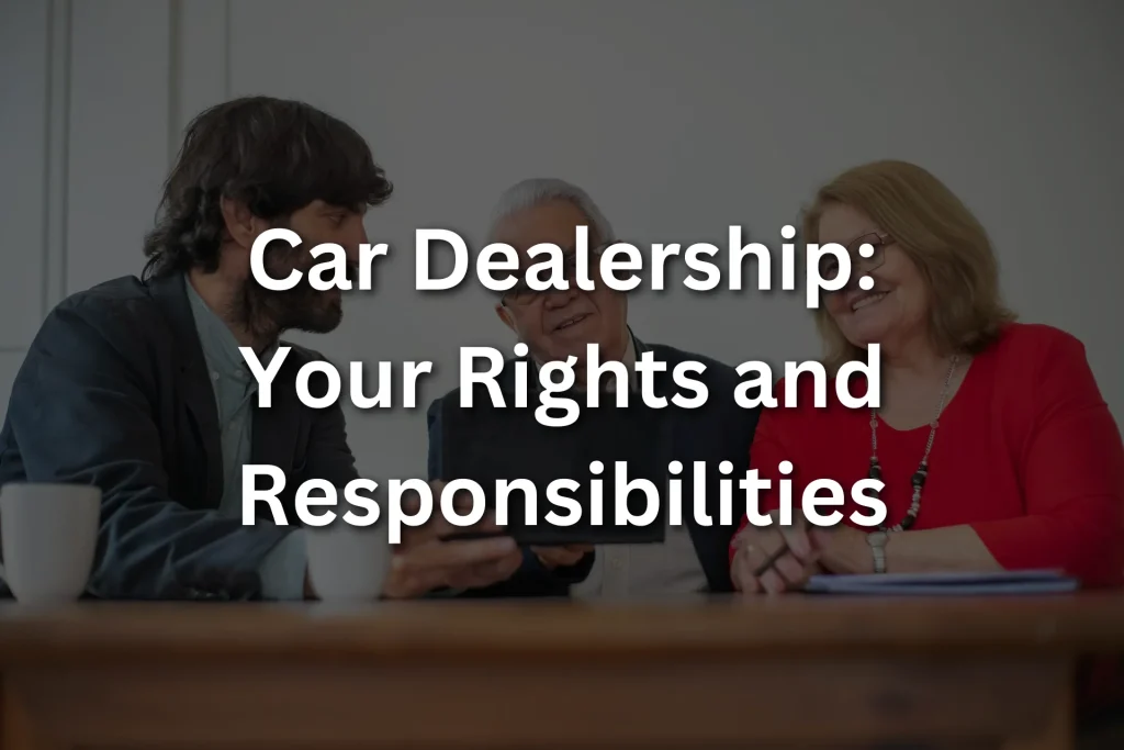 car dealership: your rights and responsibilities