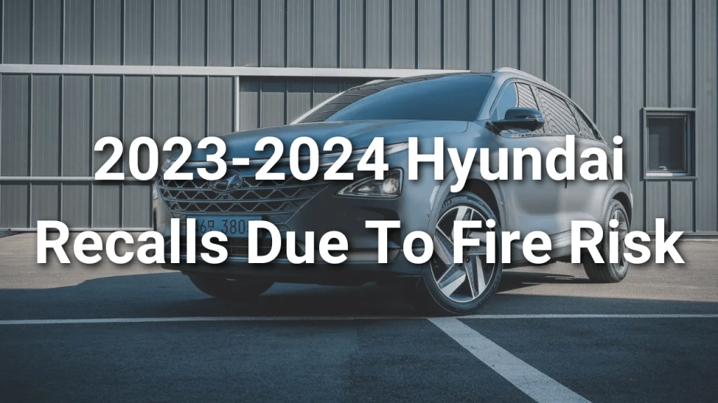 Hyundai Recalls Multiple 20232024 Vehicles Due to Fire Risk