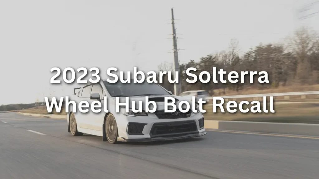 2023 subaru solterra wheel hub bolt recall