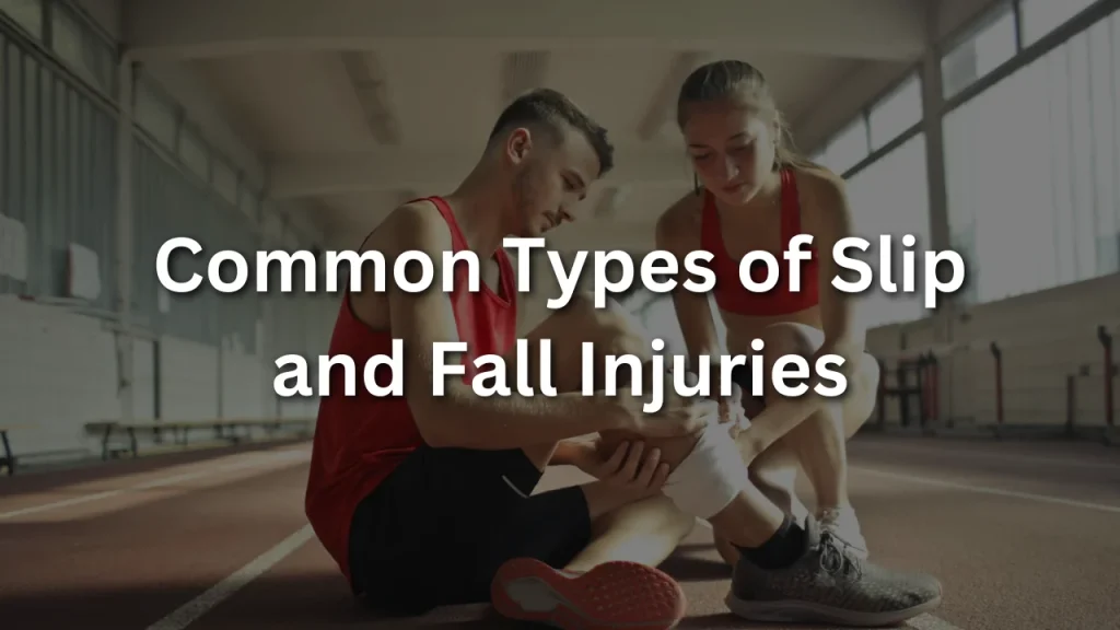 Common Types of Slip and Fall Injuries