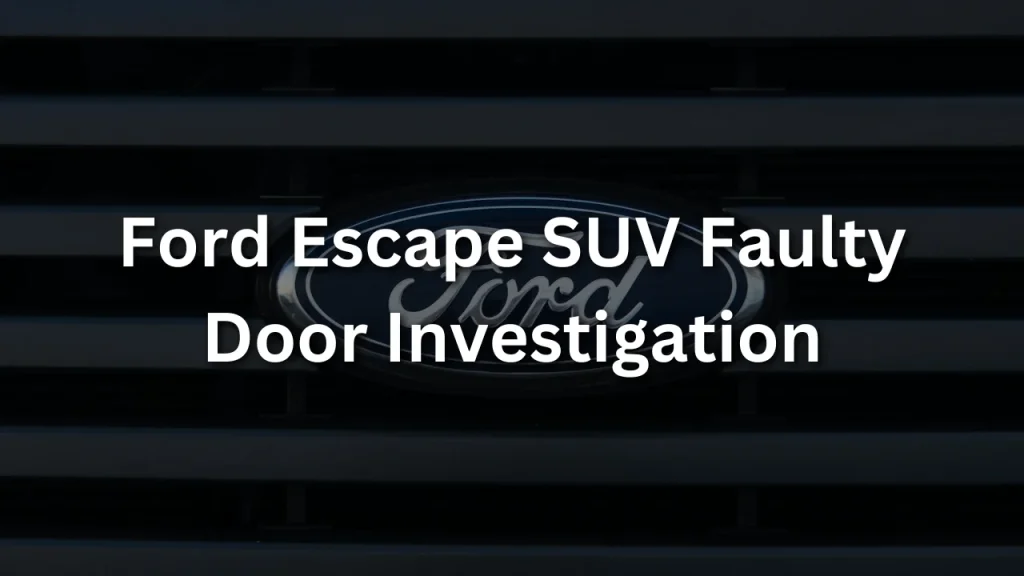 Ford Escape SUV Faulty Door Investigation