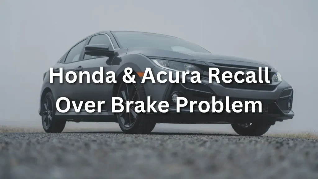 honda and acura recall over brake problem