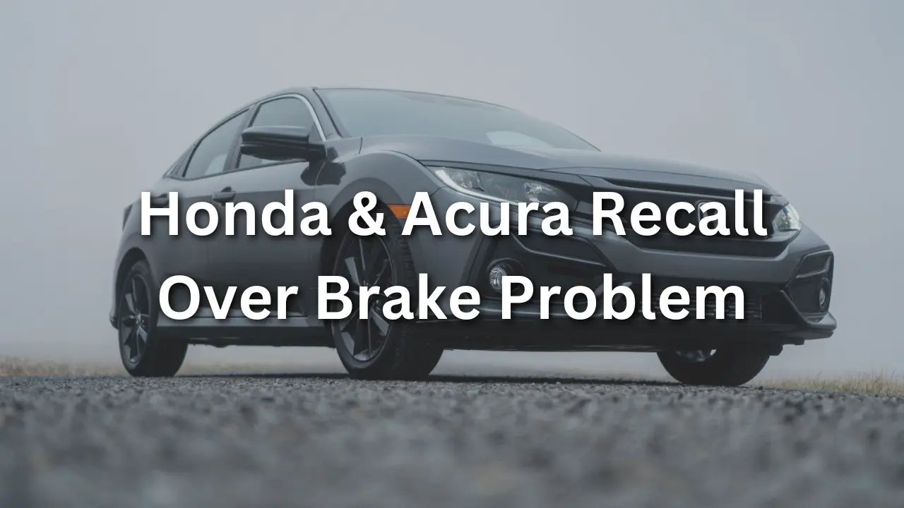 Honda & Acura Recall Over Brake Problem