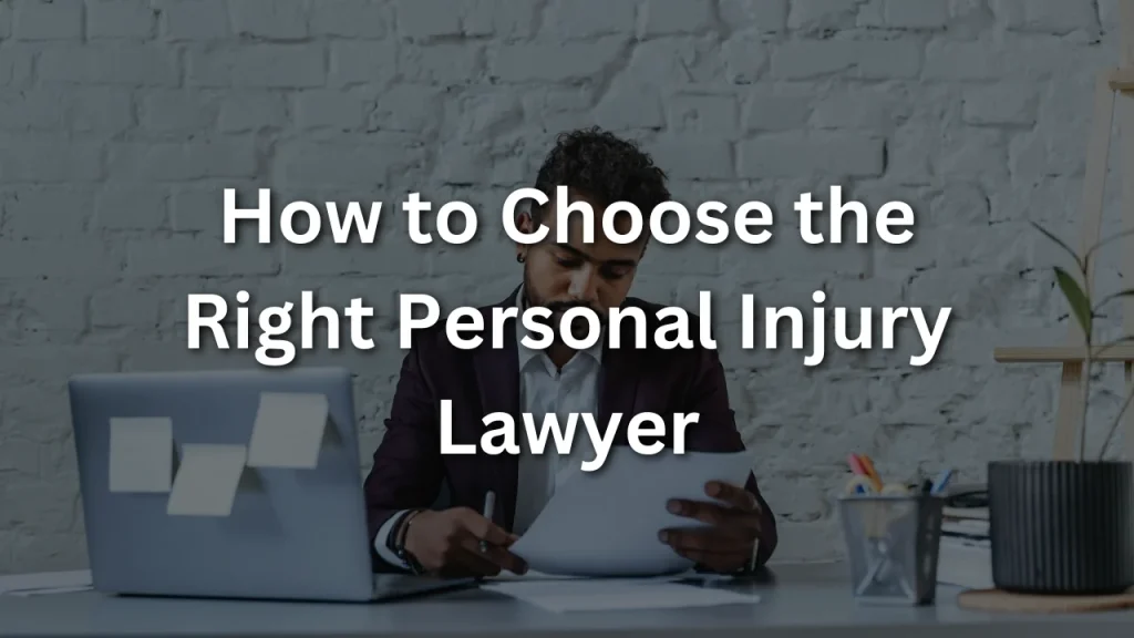 How to Choose the Right Personal Injury Lawyer
