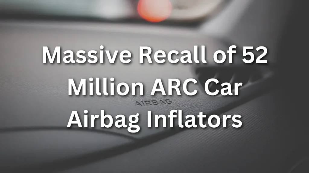 nhtsa preparing for massive recall of 52 million arc car airbag inflators