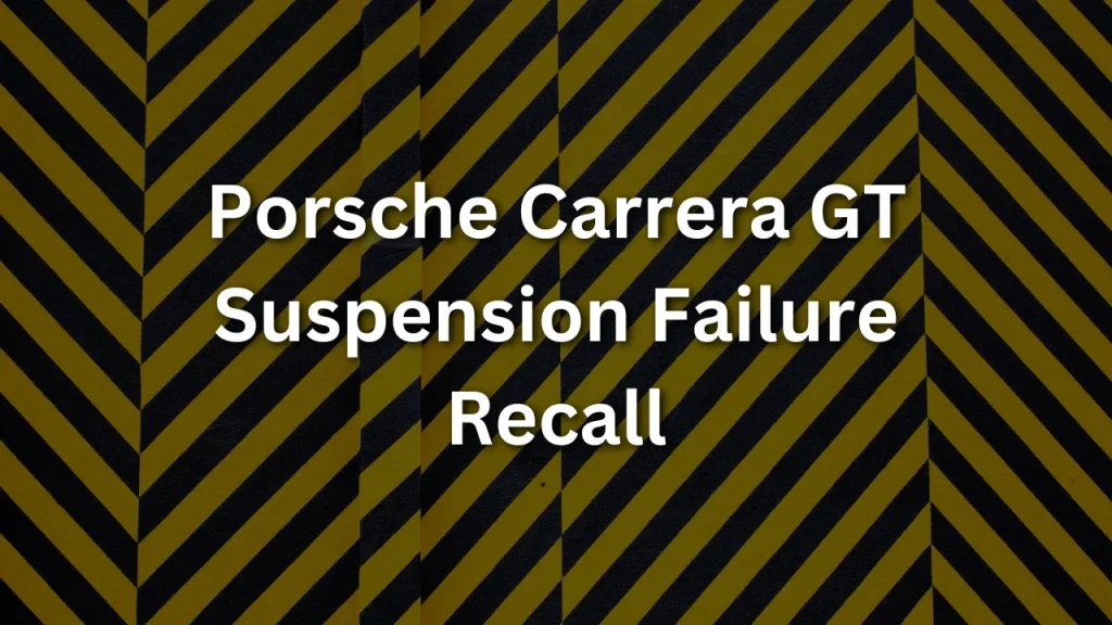Porsche Carrera GT Suspension Failure Recall