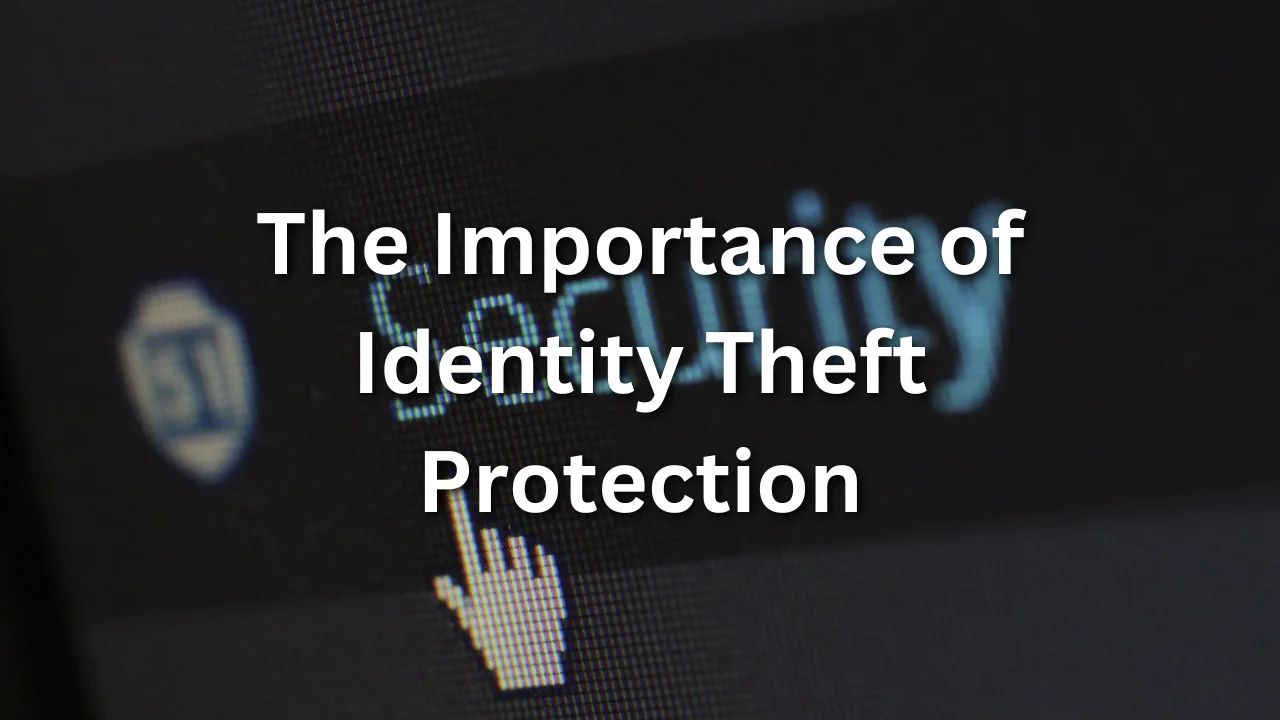 The Importance of Identity Theft Protection