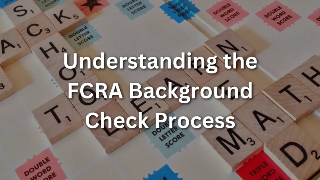 Understanding the FCRA Background Check Process