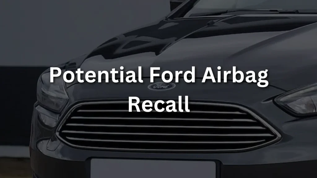 Potential Ford Airbag Recall Thousands of Ford Vehicles Affected