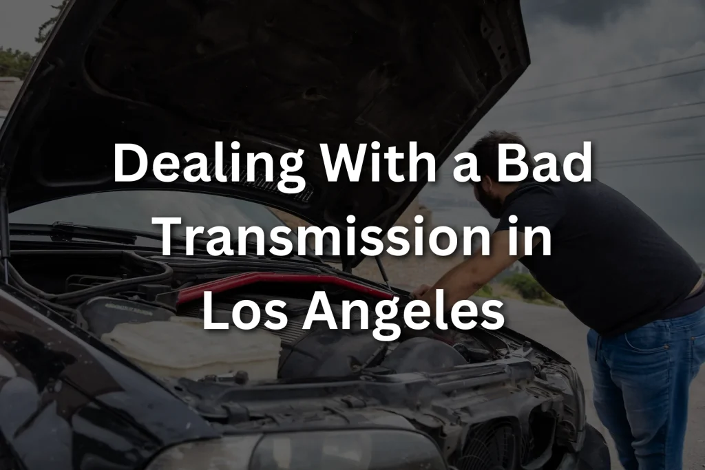 Dealing With a Bad Transmission in Los Angeles