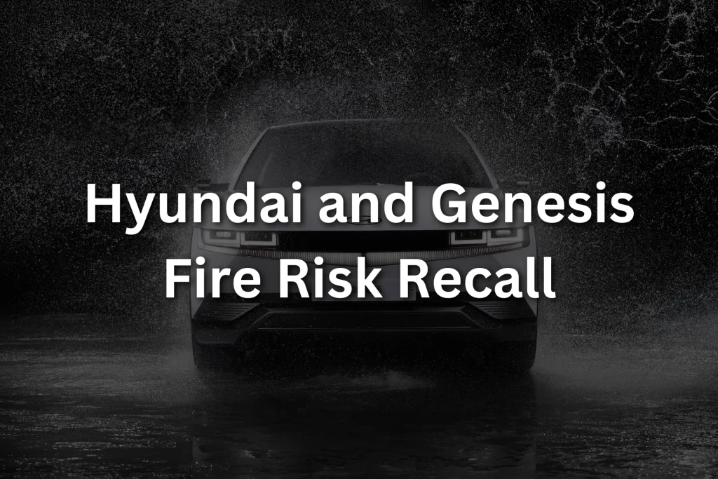 Hyundai and Genesis Fire Risk Recall