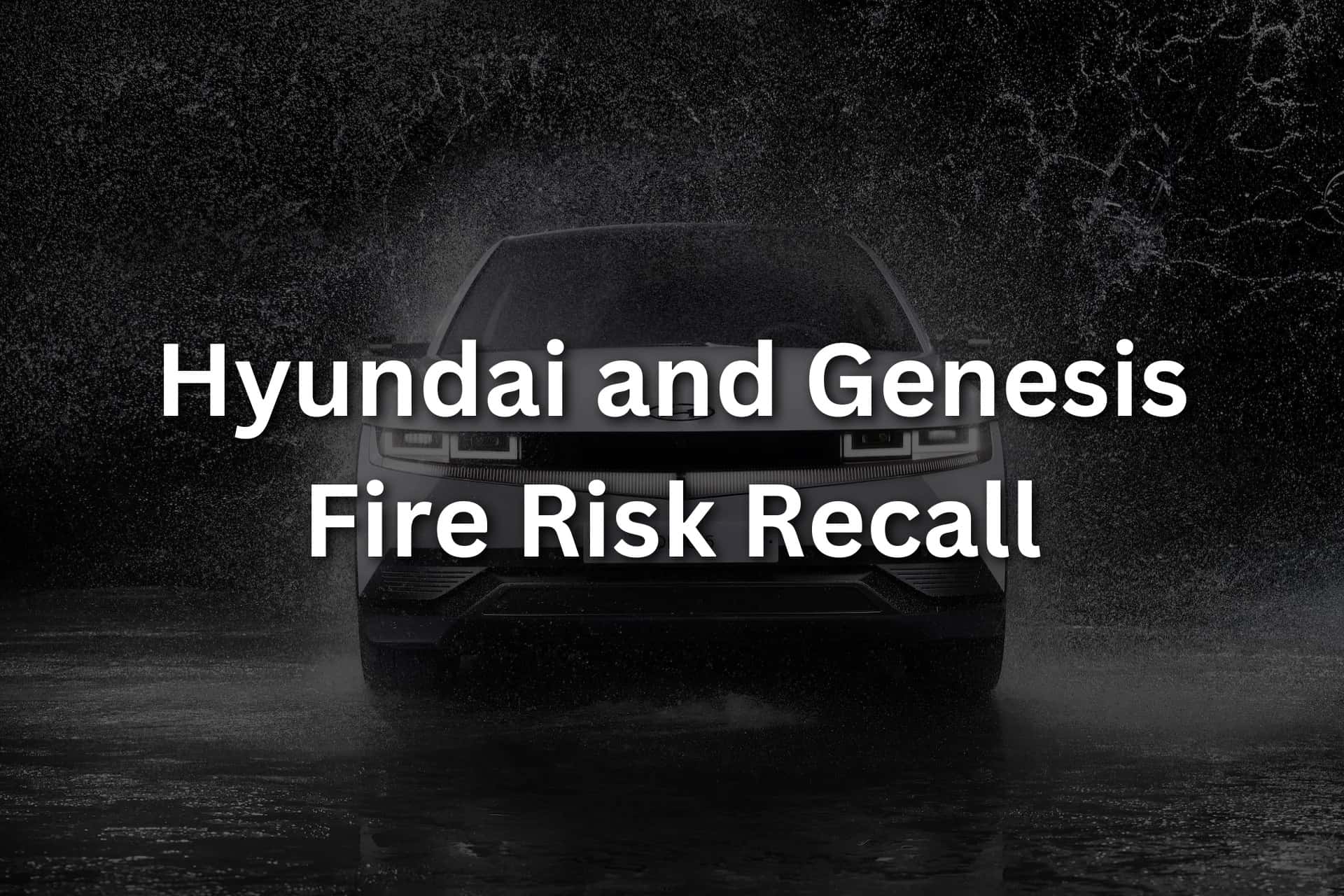 Hyundai And Genesis Fire Risk Recall