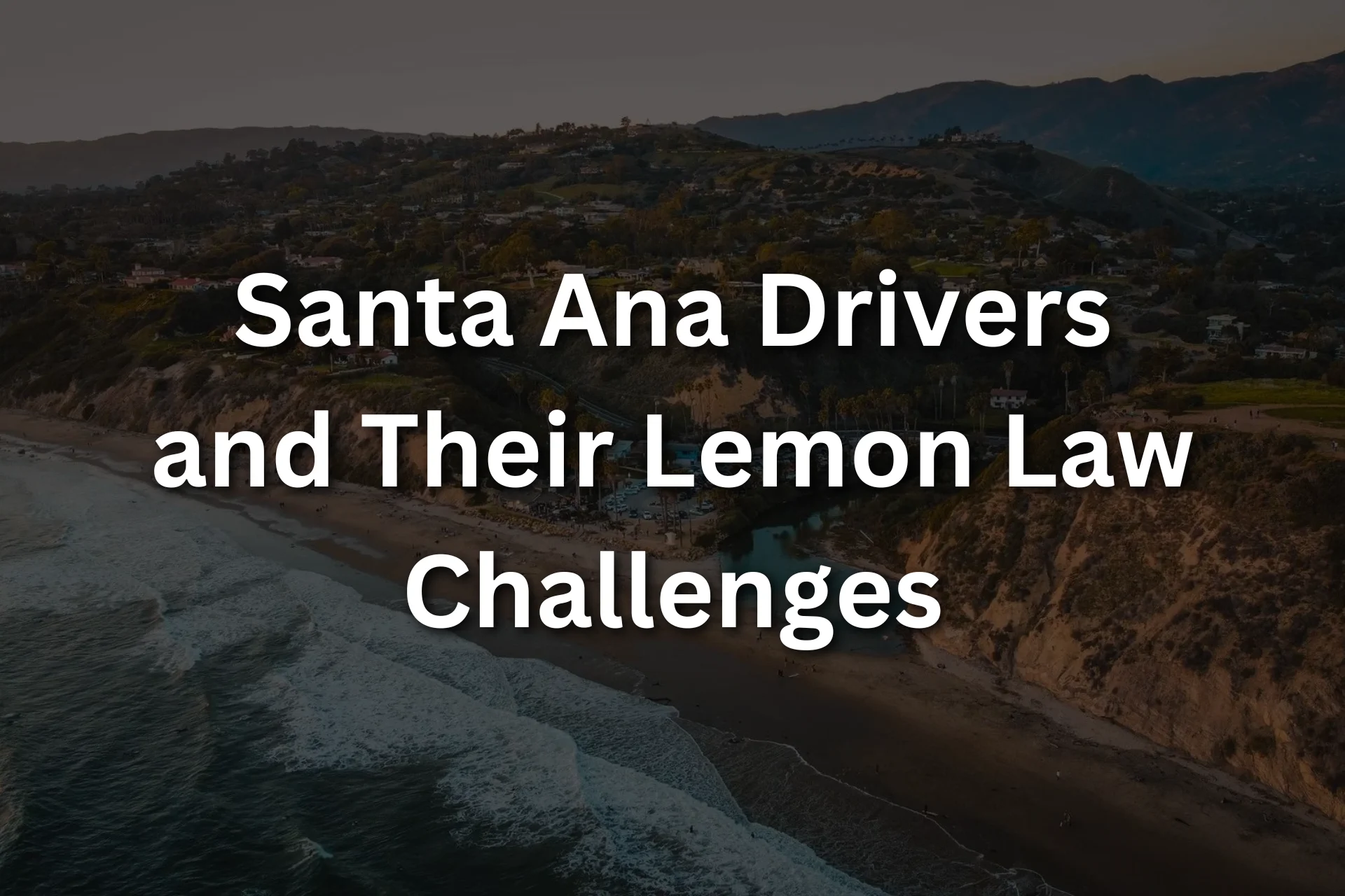 Santa Ana Drivers and Their Lemon Law Challenges