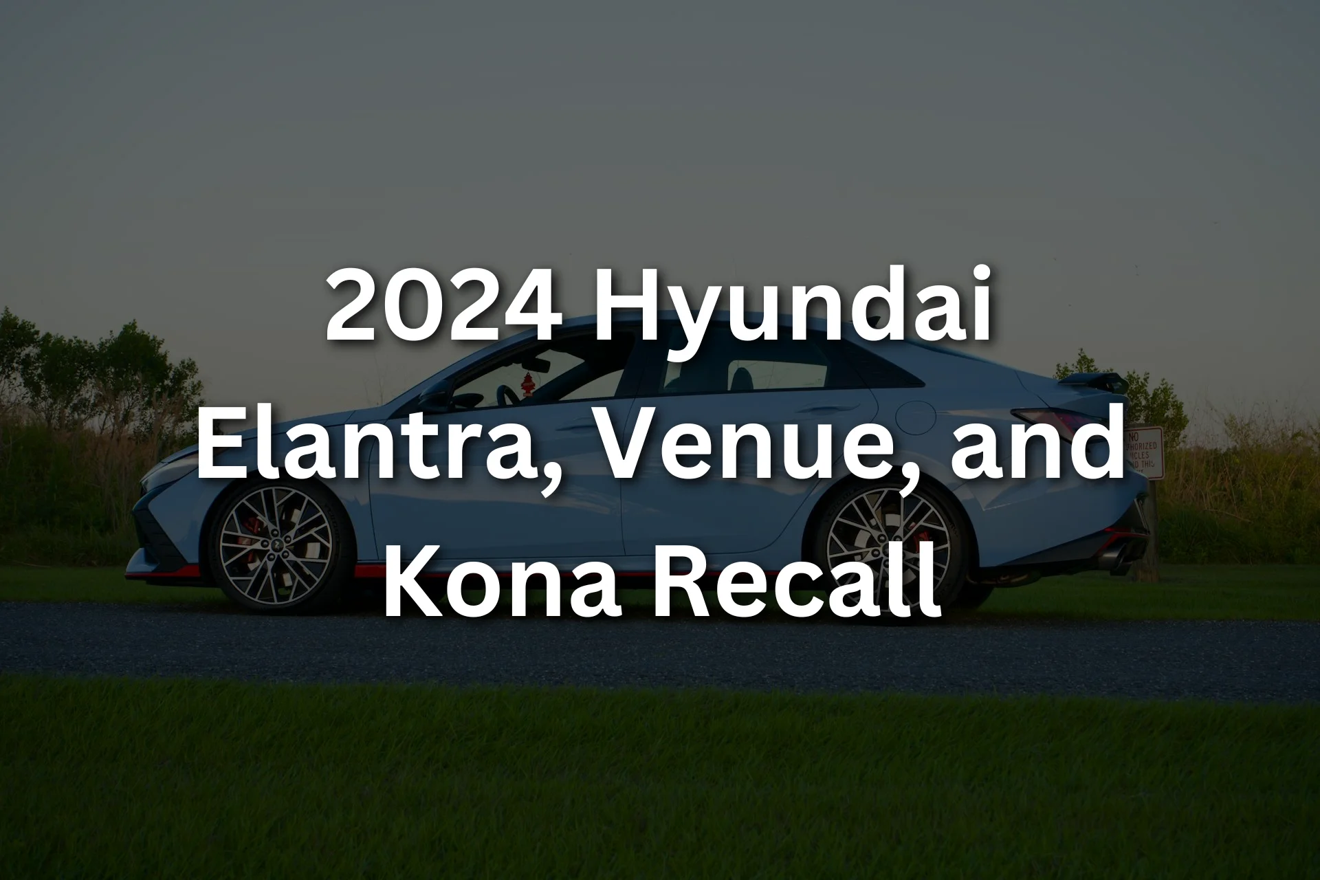 2024 Hyundai Elantra, Venue, and Kona Recall