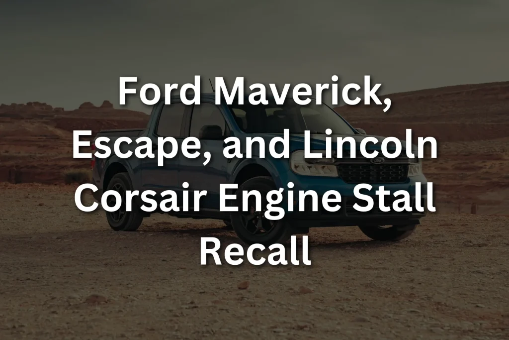 Ford Maverick, Escape, and Lincoln Corsair Engine Stall Recall