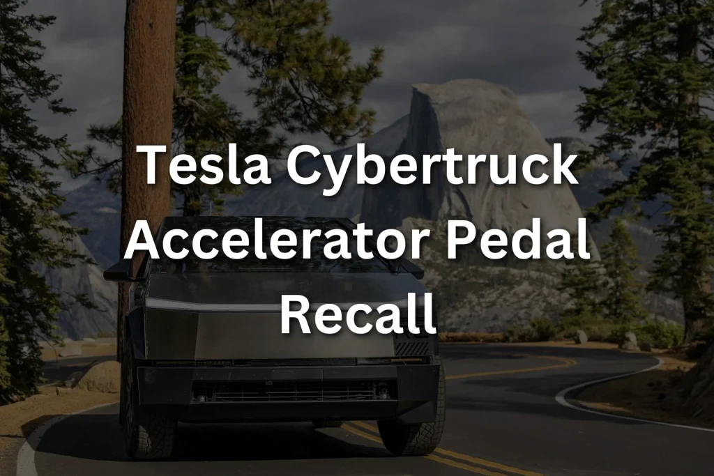 2024 Tesla Cybertruck Recall Over Accelerator Pedal Issue